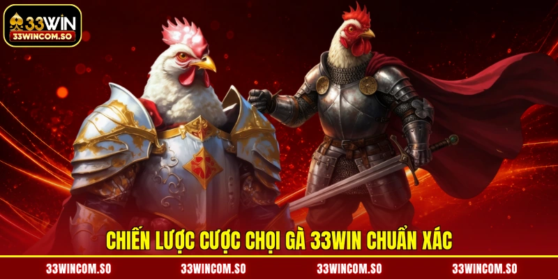 Chiến lược cược chọi gà 33WIN chuẩn xác