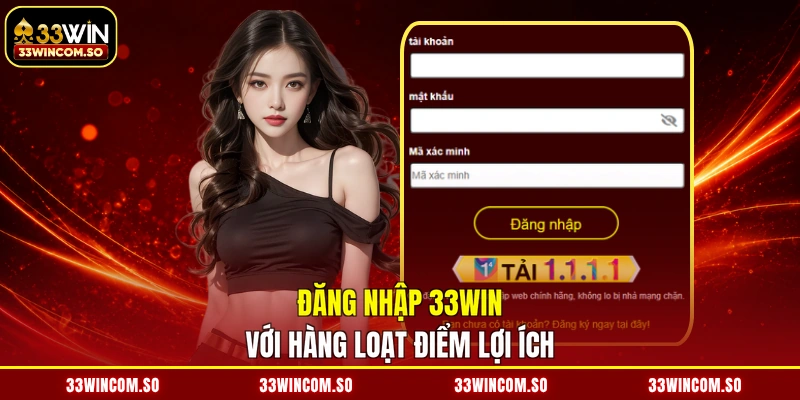 Đăng nhập 33WIN với hàng loạt điểm lợi ích