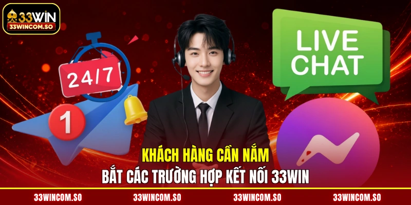 Khách hàng cần nắm bắt các trường hợp kết nối 33WIN