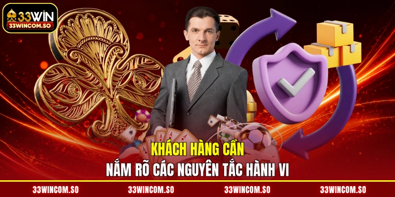 Khách hàng cần nắm rõ các nguyên tắc hành vi