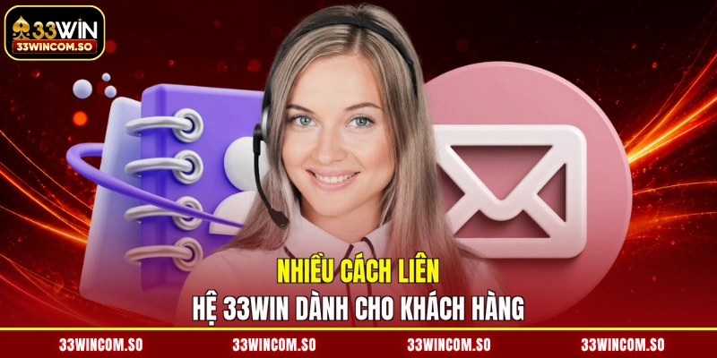 Nhiều cách liên hệ 33WIN dành cho khách hàng