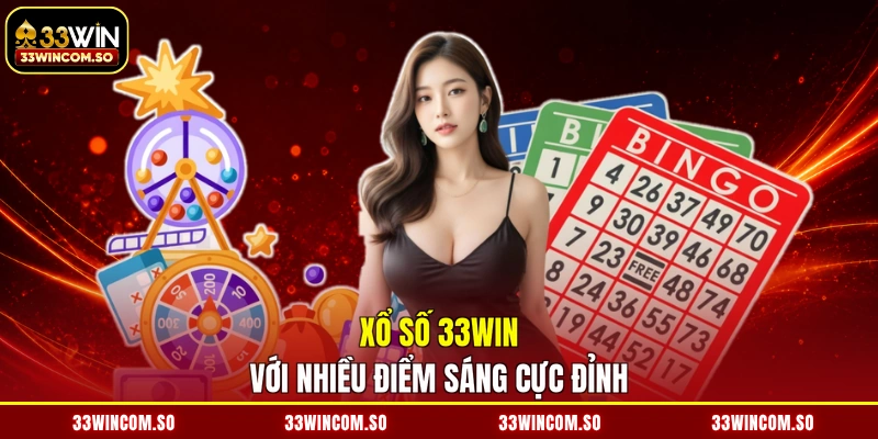 Xổ số 33WIN với nhiều điểm sáng cực đỉnh